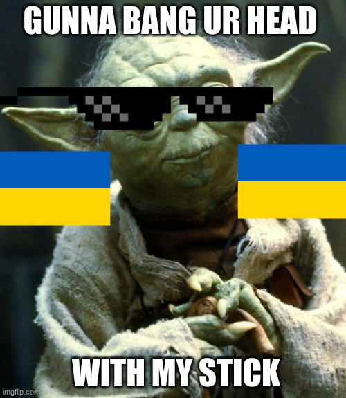 e16 | GUNNA BANG UR HEAD; WITH MY STICK | image tagged in memes,star wars yoda | made w/ Imgflip meme maker