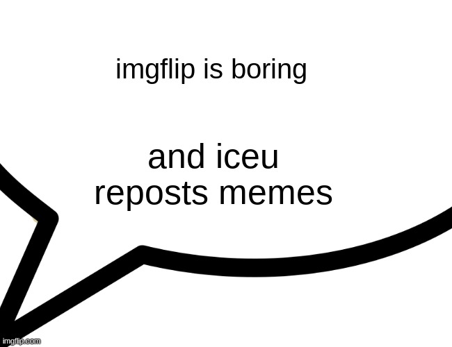 iceu reposts memes | imgflip is boring; and iceu reposts memes | image tagged in memes,funny,funny memes,iceu,buff doge vs cheems,drake hotline bling | made w/ Imgflip meme maker