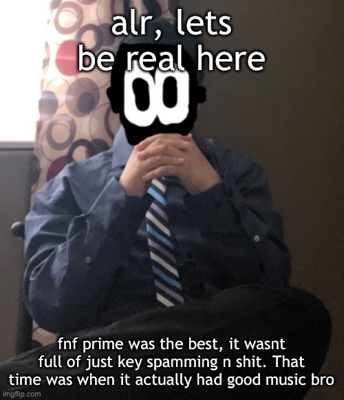 delted but he's badass | alr, lets be real here; fnf prime was the best, it wasnt full of just key spamming n shit. That time was when it actually had good music bro | image tagged in delted but he's badass | made w/ Imgflip meme maker
