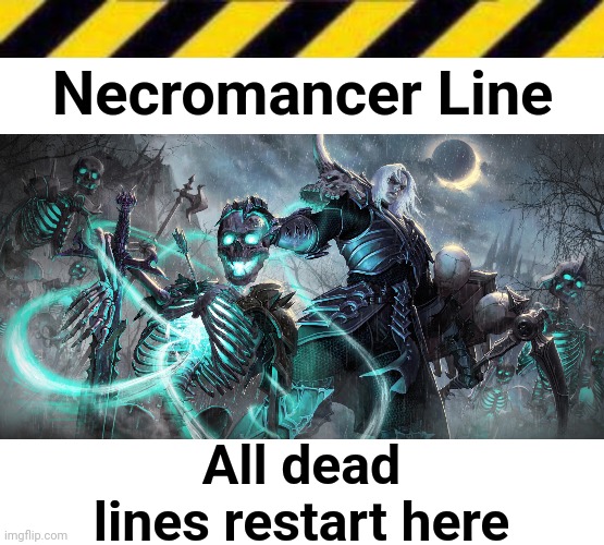 Necromancer Line; All dead lines restart here | image tagged in necromancer line,msmg | made w/ Imgflip meme maker