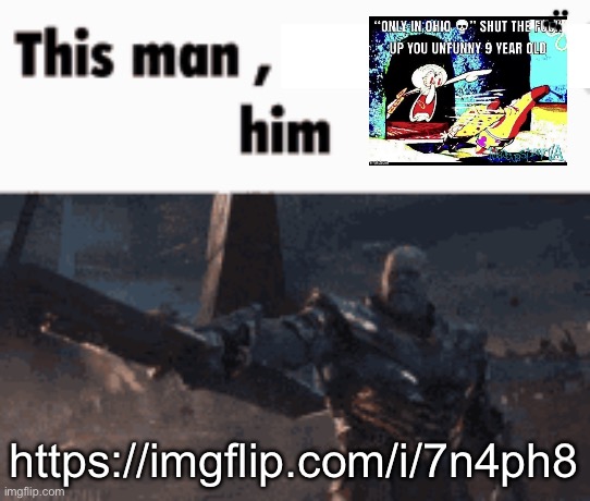 /nqaj | https://imgflip.com/i/7n4ph8 | image tagged in this man _____ him | made w/ Imgflip meme maker