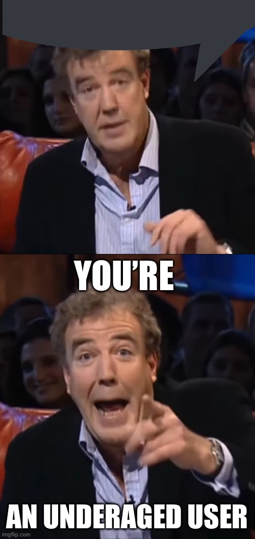 So if you're watching this in | YOU’RE; AN UNDERAGED USER | image tagged in so if you're watching this in | made w/ Imgflip meme maker