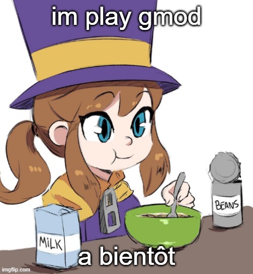 hat kid beamns | im play gmod; a bientôt | image tagged in hat kid beamns | made w/ Imgflip meme maker