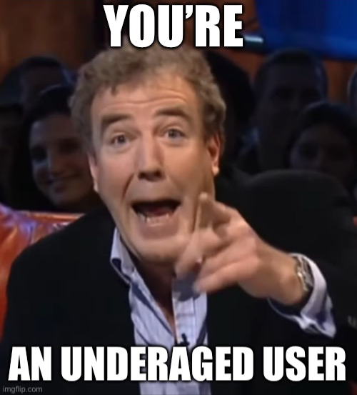 You’re an underaged user Blank Meme Template