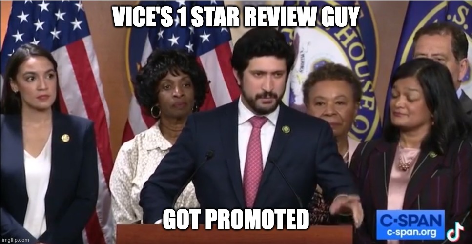 VICE | VICE'S 1 STAR REVIEW GUY; GOT PROMOTED | image tagged in vice | made w/ Imgflip meme maker