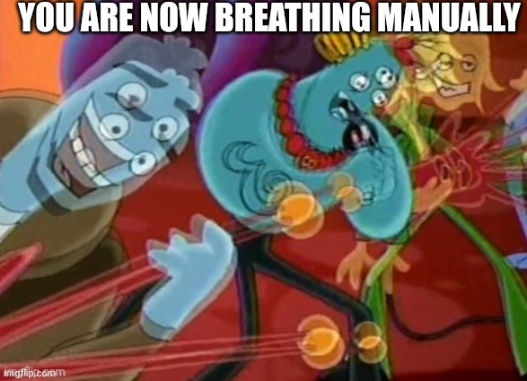 You are now breathing manually | YOU ARE NOW BREATHING MANUALLY | image tagged in help | made w/ Imgflip meme maker