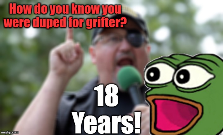 Troll ON!  The verdicts are coming in!  Why aren't you on the Jury?  Do you Qualify? | How do you know you were duped for grifter? 18 Years! | image tagged in stewart rhodes seditionist | made w/ Imgflip meme maker