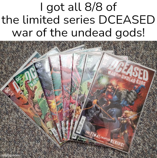I spent around 50 dollars but it was worth it | I got all 8/8 of the limited series DCEASED war of the undead gods! | image tagged in comic book,dc comics | made w/ Imgflip meme maker