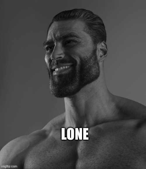 Giga Chad | LONE | image tagged in giga chad | made w/ Imgflip meme maker