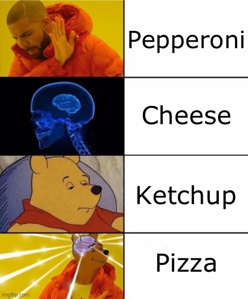 Samart | Pepperoni; Cheese; Ketchup; Pizza | image tagged in drake brain pooh crossover | made w/ Imgflip meme maker