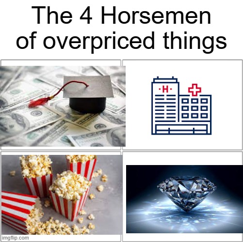 And yet we still pay for them | The 4 Horsemen of overpriced things | image tagged in the 4 horsemen of,memes,relatable,the 4 horsemen | made w/ Imgflip meme maker