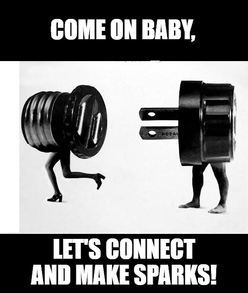 Electric | COME ON BABY, LET'S CONNECT AND MAKE SPARKS! | image tagged in funny,electricity,sexy | made w/ Imgflip meme maker
