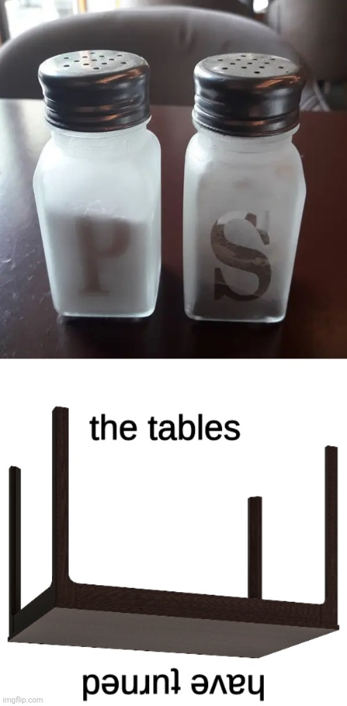 S (Salt) and P (Pepper) switched places | image tagged in the tables have turned,salt,pepper,you had one job,memes,fails | made w/ Imgflip meme maker