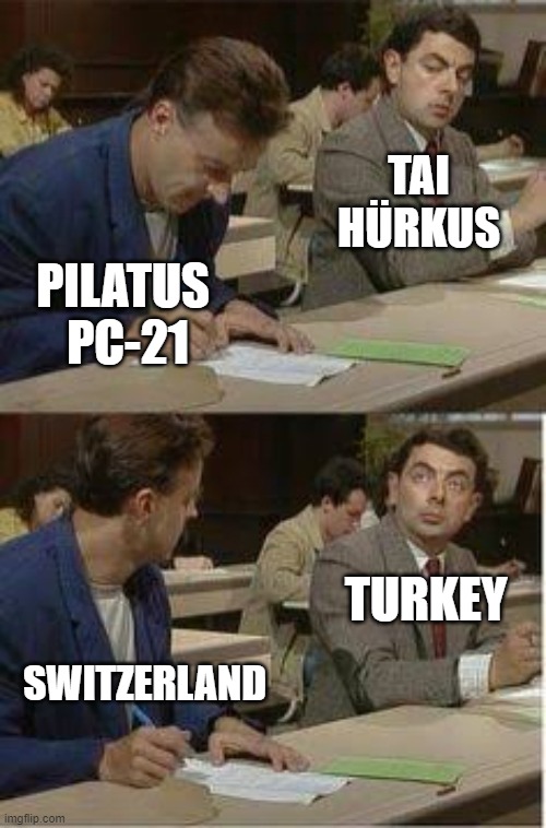 Tai Hurkus copy Pilatus PC-21 | TAI
HÜRKUS; PILATUS 
PC-21; TURKEY; SWITZERLAND | image tagged in mr bean copying | made w/ Imgflip meme maker