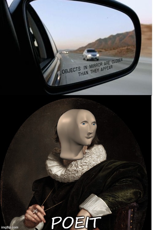 Who ever first wrote that sentence must have been related to Shakespeare | POEIT | image tagged in poet,you had one job,objects in mirror are closer than they appear,poetry,funny,meme | made w/ Imgflip meme maker