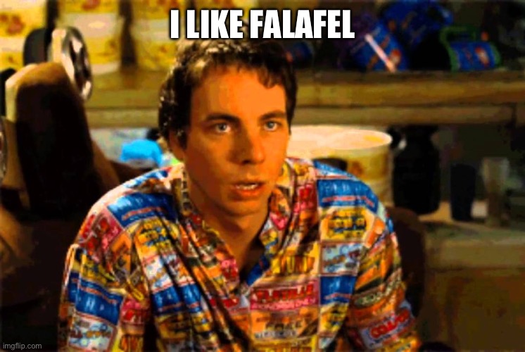 Idiocracy I like money | I LIKE FALAFEL | image tagged in idiocracy i like money | made w/ Imgflip meme maker