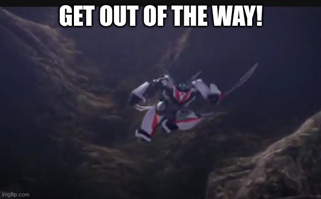 GET OUT OF THE WAY! | made w/ Imgflip meme maker