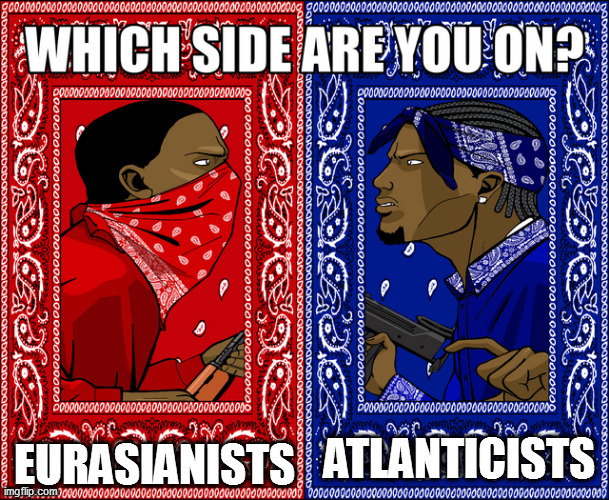 WHICH SIDE ARE YOU ON? | EURASIANISTS; ATLANTICISTS | image tagged in which side are you on | made w/ Imgflip meme maker