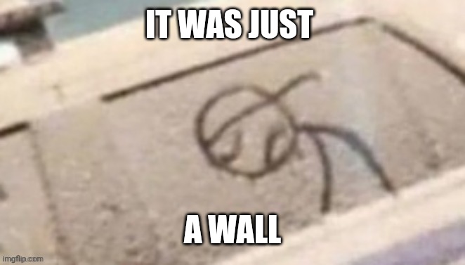 IT WAS JUST A WALL | made w/ Imgflip meme maker