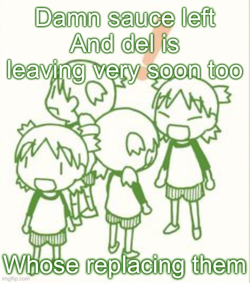 yotsuba | Damn sauce left
And del is leaving very soon too; Whose replacing them | image tagged in yotsuba | made w/ Imgflip meme maker