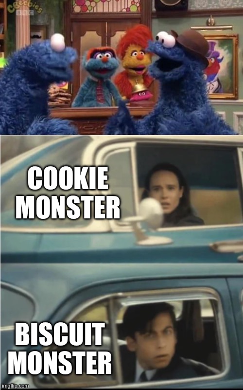 Cookie Monster and his British cousin | COOKIE MONSTER; BISCUIT MONSTER | image tagged in cars passing each other,cookie monster,biscuits,cousin,british | made w/ Imgflip meme maker