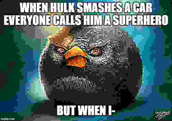 @_@ | image tagged in memes,realistic angry birds,cursed,cars,hulk,sus | made w/ Imgflip meme maker
