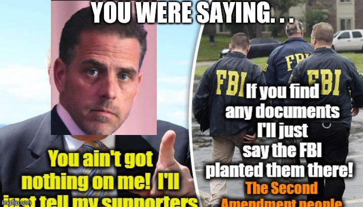 Real Facts | YOU WERE SAYING. . . | image tagged in leftists,liberals,democrats | made w/ Imgflip meme maker