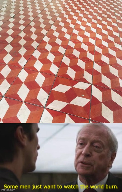 Floor fail | image tagged in some men just want to watch the world burn,floor,floors,tiles,you had one job,memes | made w/ Imgflip meme maker