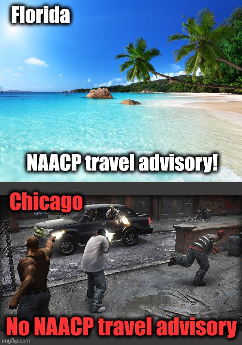 There's a travel advisory for Florida because there's a Republican there | Florida; NAACP travel advisory! Chicago; No NAACP travel advisory | image tagged in memes,naacp,travel advisory,florida,chicago,democrats | made w/ Imgflip meme maker