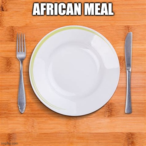 AFRICAN MEAL | made w/ Imgflip meme maker