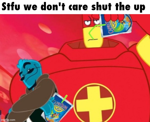 Shut the up | made w/ Imgflip meme maker