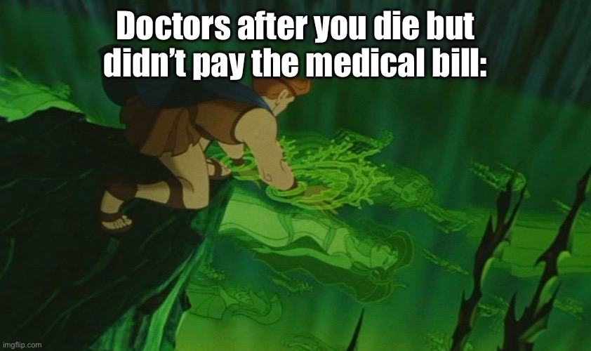 Doctors after you die but didn’t pay the medical bill: | made w/ Imgflip meme maker