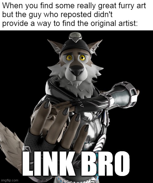 Wendell Link Bro | When you find some really great furry art
but the guy who reposted didn't provide a way to find the original artist:; LINK BRO; Render by @barelyaiden on Twitter | image tagged in wendell link bro,wendell and walnut,furry memes,custom template | made w/ Imgflip meme maker