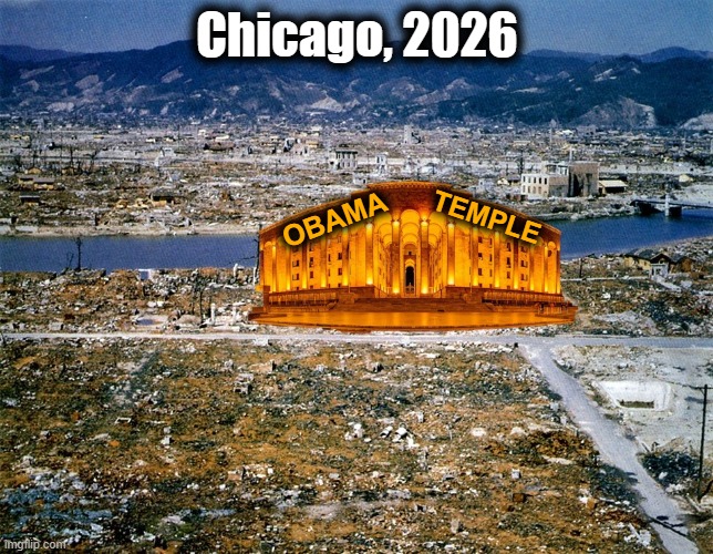 The best temple $500 million can buy! | Chicago, 2026; OBAMA; TEMPLE | image tagged in memes,barack obama,temple,chicago,democrats,palace | made w/ Imgflip meme maker