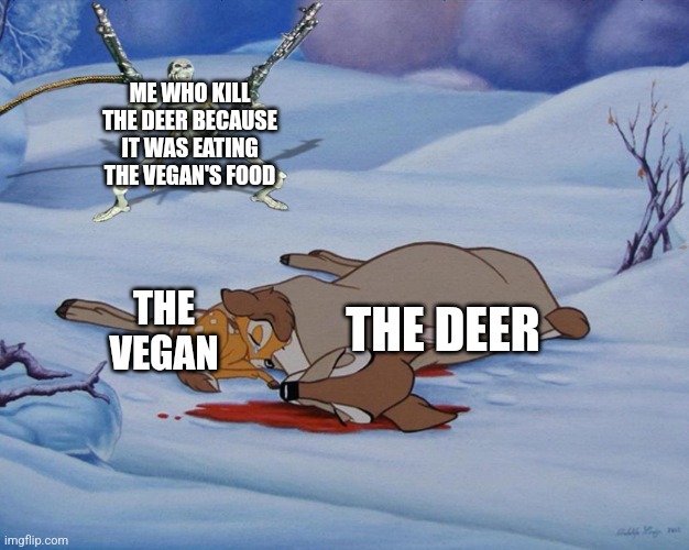 Did the vegans a favor | ME WHO KILL THE DEER BECAUSE IT WAS EATING THE VEGAN'S FOOD; THE DEER; THE VEGAN | image tagged in skeleton with guns and bambi | made w/ Imgflip meme maker