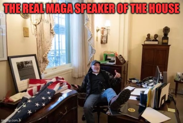 Richard Barnett feet on Nancy  Pelosi  desk | THE REAL MAGA SPEAKER OF THE HOUSE | image tagged in richard barnett feet on nancy pelosi desk | made w/ Imgflip meme maker