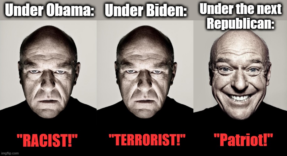 How they hate you when you love freedom! | Under the next
Republican:; Under Obama:; Under Biden:; "TERRORIST!"; "Patriot!"; "RACIST!" | image tagged in dean norris,barack obama,joe biden,democrats,totalitarianism,freedom | made w/ Imgflip meme maker