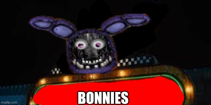 five nights at Bonnies | BONNIES | image tagged in fnaf | made w/ Imgflip meme maker