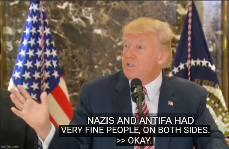 Trump very fine people | NAZIS AND ANTIFA HAD | image tagged in trump very fine people | made w/ Imgflip meme maker