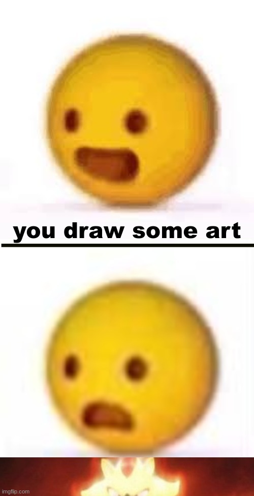 get real | you draw some art | image tagged in emoji happy to frowning,art,now draw her n- | made w/ Imgflip meme maker
