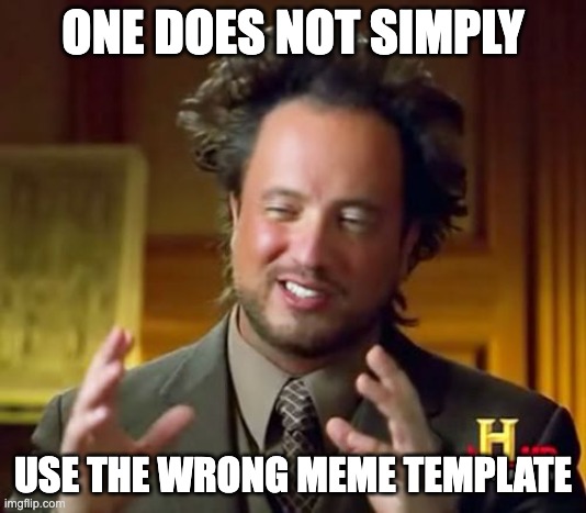 One does not simply | ONE DOES NOT SIMPLY; USE THE WRONG MEME TEMPLATE | image tagged in memes,ancient aliens,one does not simply,funny | made w/ Imgflip meme maker