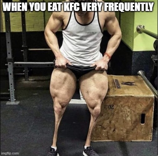 KFC | WHEN YOU EAT KFC VERY FREQUENTLY | image tagged in memes,funny,kfc,hilarious memes | made w/ Imgflip meme maker
