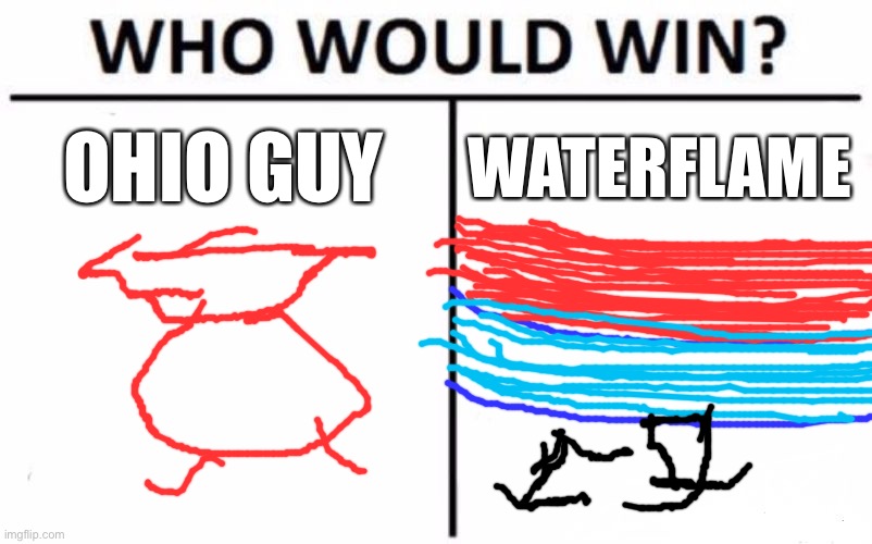 Who win? | OHIO GUY; WATERFLAME | image tagged in memes,who would win | made w/ Imgflip meme maker