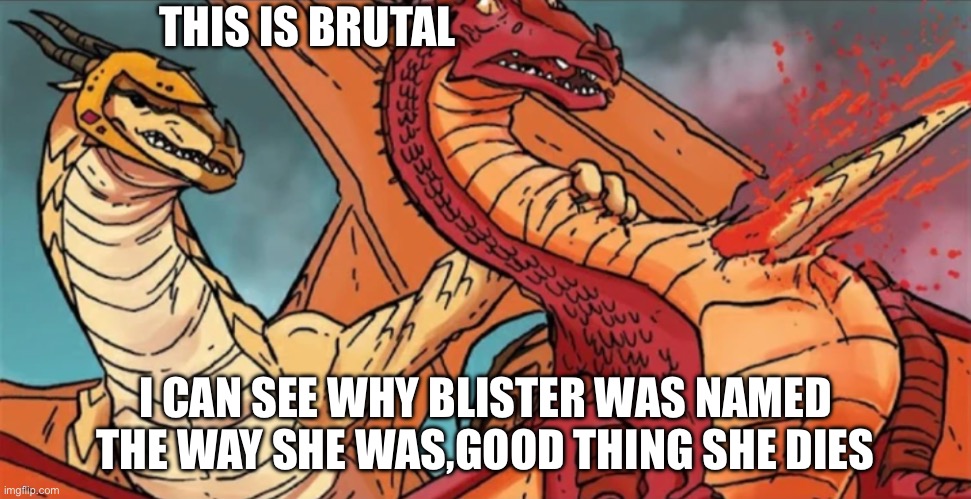 For real,Kestrel shouldn’t have had her son killed | THIS IS BRUTAL; I CAN SEE WHY BLISTER WAS NAMED THE WAY SHE WAS,GOOD THING SHE DIES | image tagged in kestrel's death | made w/ Imgflip meme maker