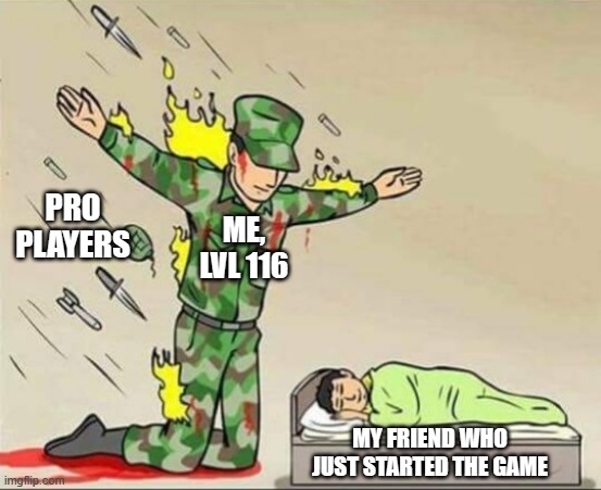 AIGHT I GOTU BRO FALL BACK TO MY POSITION | PRO PLAYERS; ME, LVL 116; MY FRIEND WHO JUST STARTED THE GAME | image tagged in relatable | made w/ Imgflip meme maker