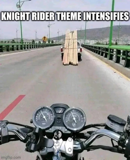 miguelito knight | KNIGHT RIDER THEME INTENSIFIES | image tagged in memes | made w/ Imgflip meme maker