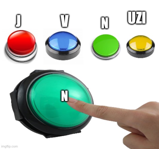 Green button | J V N N UZI | image tagged in green button | made w/ Imgflip meme maker