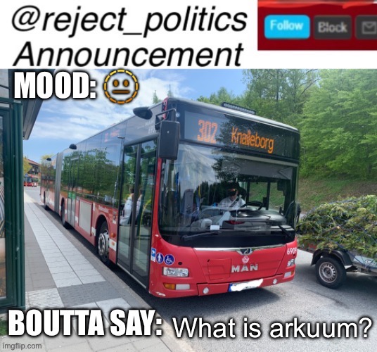 Reject_politics announcement template 2 | 🫥; What is arkuum? | image tagged in reject_politics announcement template 2 | made w/ Imgflip meme maker