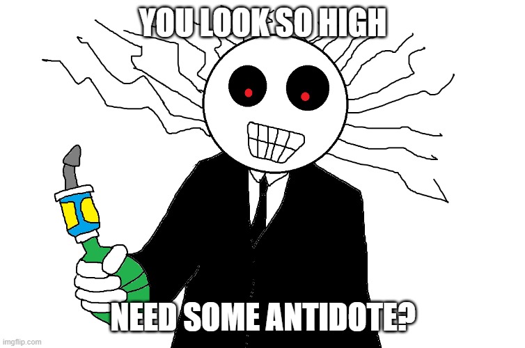 Skinner Man | YOU LOOK SO HIGH; NEED SOME ANTIDOTE? | image tagged in video games | made w/ Imgflip meme maker