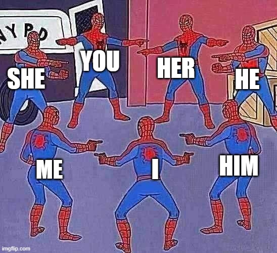 Pronouns fight | HER; YOU; HE; SHE; HIM; I; ME | image tagged in same spider man 7 | made w/ Imgflip meme maker